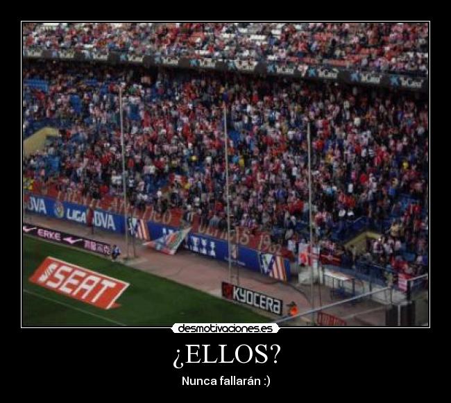 ¿ELLOS? - Nunca fallarán :)