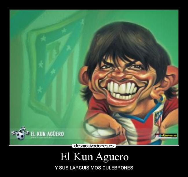 El Kun Aguero - Y SUS LARGUISIMOS CULEBRONES