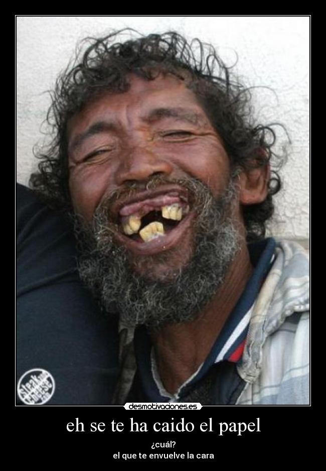 eh se te ha caido el papel -