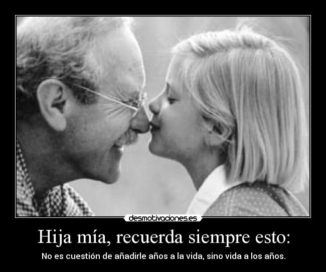 Hija mía, recuerda siempre esto: -