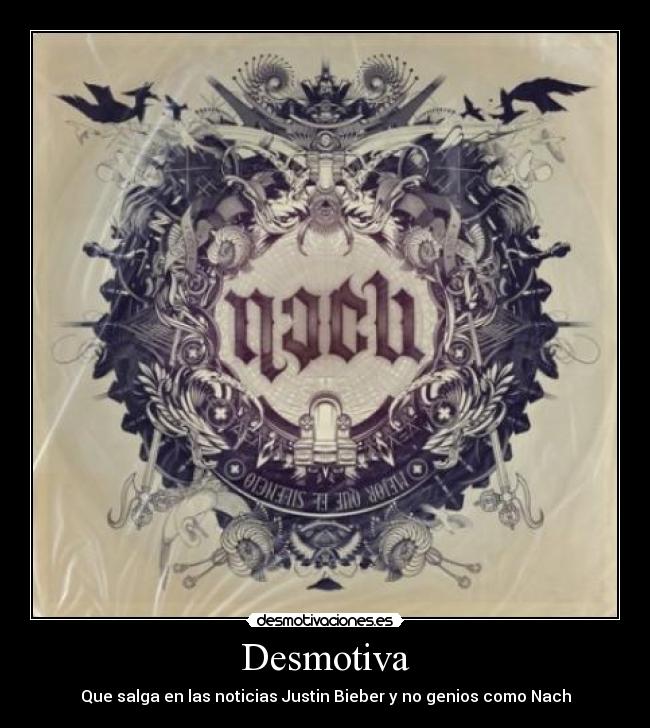 Desmotiva - Que salga en las noticias Justin Bieber y no genios como Nach