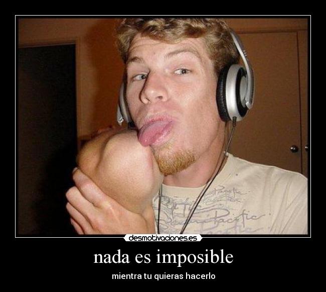 nada es imposible - mientra tu quieras hacerlo