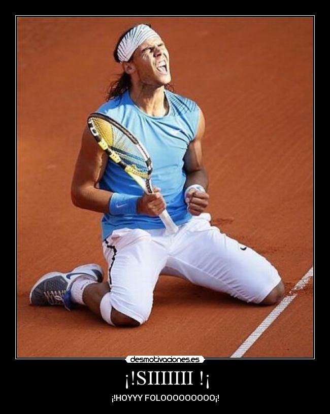 ¡!SIIIIIII !¡ - ¡!HOYYY FOLOOOOOOOOO¡!