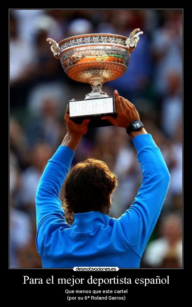 Para el mejor deportista español - Que menos que este cartel
(por su 6º Roland Garros)