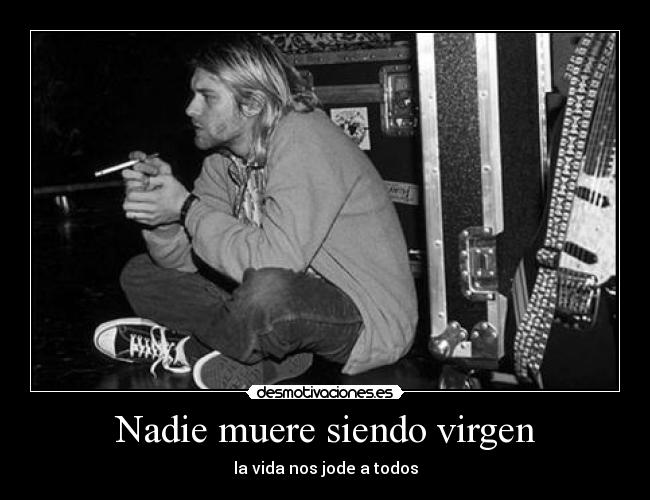 Nadie muere siendo virgen - la vida nos jode a todos