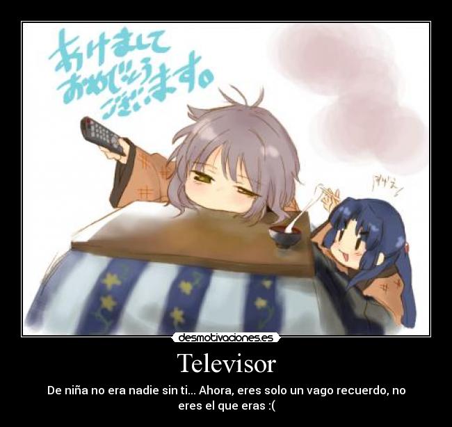 Televisor - De niña no era nadie sin ti... Ahora, eres solo un vago recuerdo, no eres el que eras :(
