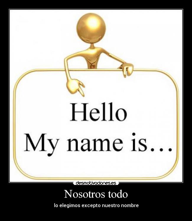 Nosotros todo - lo elegimos excepto nuestro nombre
