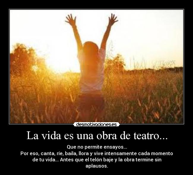 La vida es una obra de teatro... -