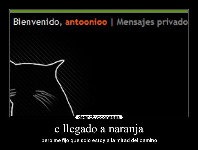 e llegado a naranja - pero me fijo que solo estoy a la mitad del camino