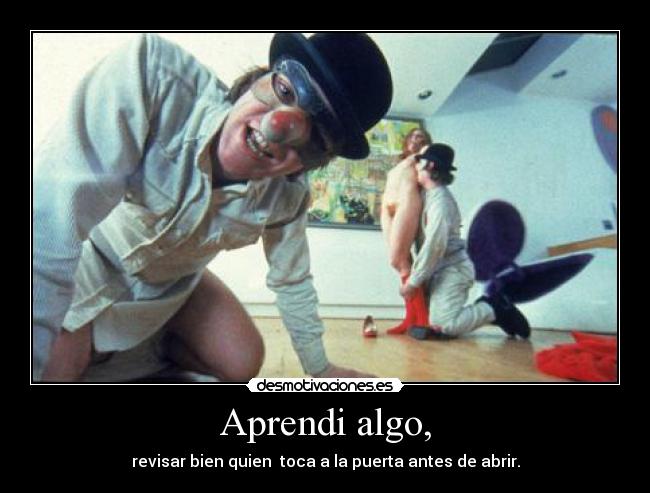 Aprendi algo, - revisar bien quien toca a la puerta antes de abrir.