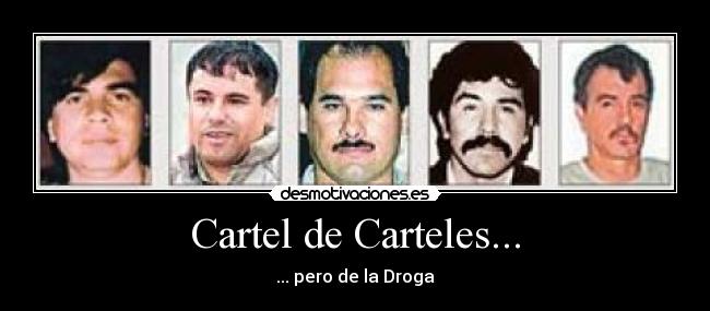 Cartel de Carteles... - ... pero de la Droga