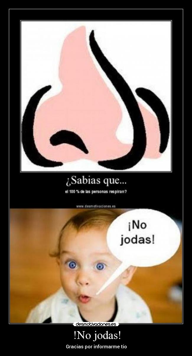 !No jodas! - Gracias por informarme tio