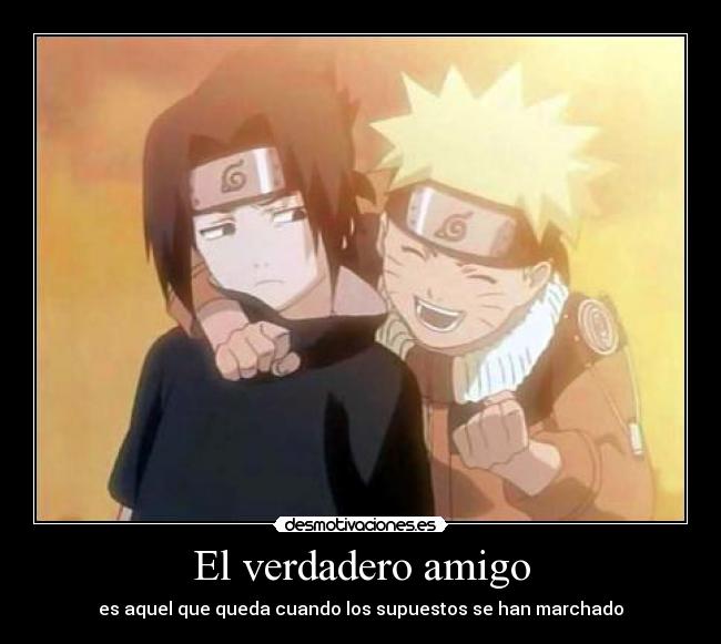 El verdadero amigo - es aquel que queda cuando los supuestos se han marchado