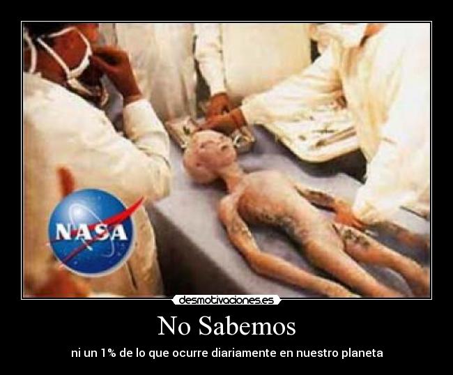 No Sabemos - ni un 1% de lo que ocurre diariamente en nuestro planeta
