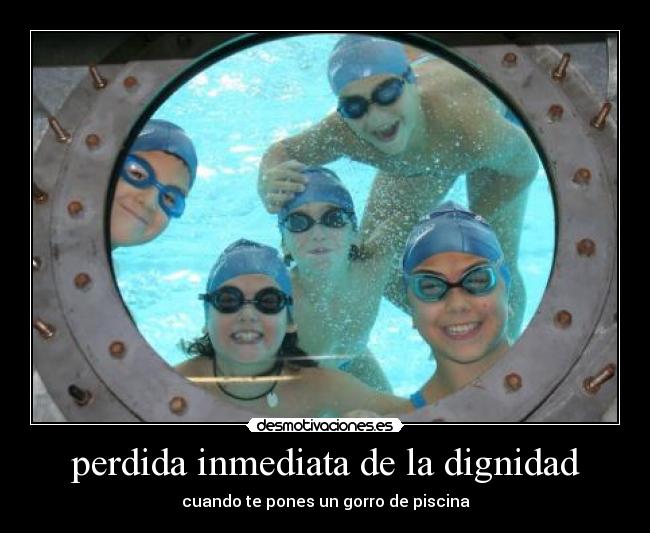 perdida inmediata de la dignidad - cuando te pones un gorro de piscina