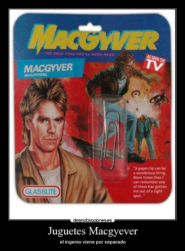 Juguetes Macgyever - el ingenio viene por separado