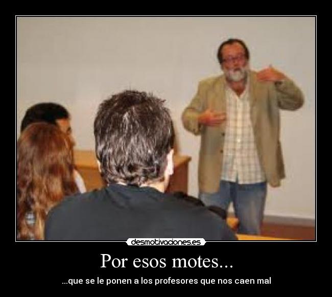 Por esos motes... -
