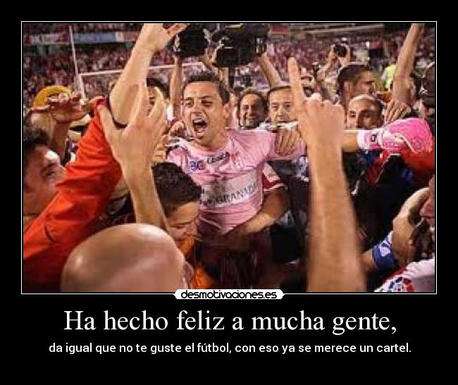 Ha hecho feliz a mucha gente, -