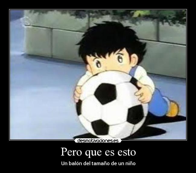 Pero que es esto - Un balón del tamaño de un niño