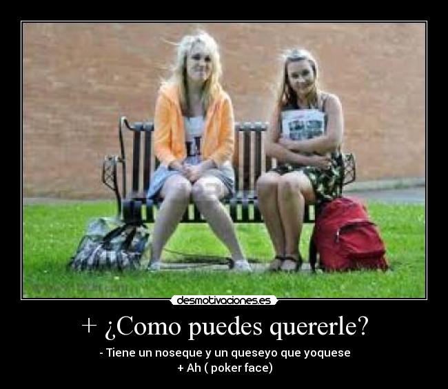 + ¿Como puedes quererle? - 