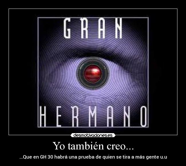 Yo también creo... - ...Que en GH 30 habrá una prueba de quien se tira a más gente u.u