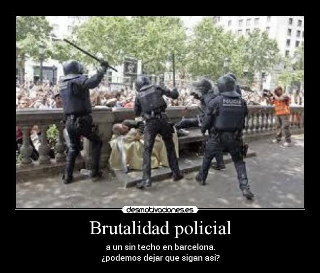 Brutalidad policial - a un sin techo en barcelona.
¿podemos dejar que sigan asi?