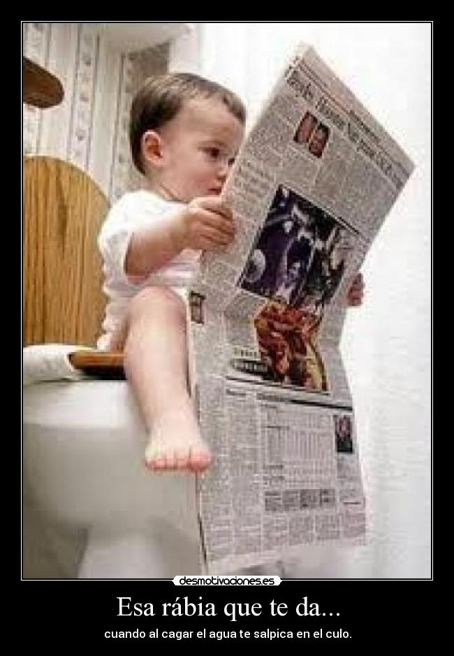 Esa rábia que te da... -