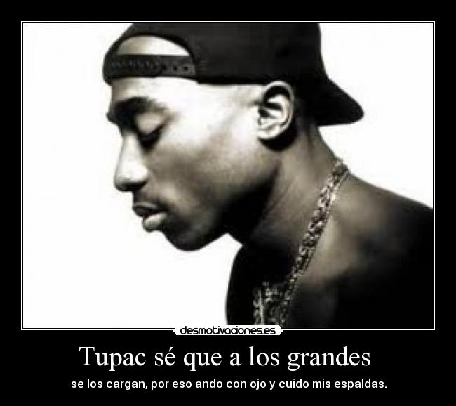 Tupac sé que a los grandes -