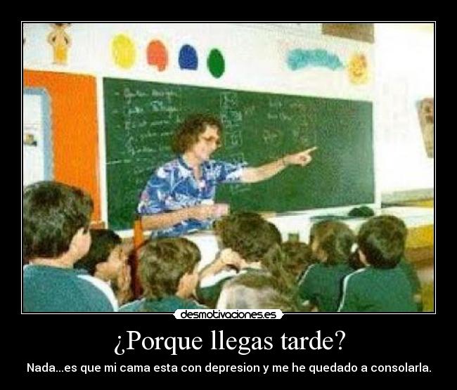 ¿Porque llegas tarde? -