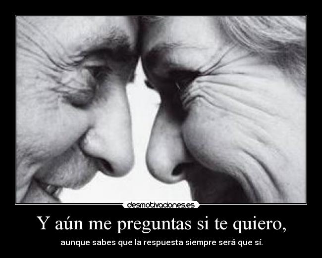 Y aún me preguntas si te quiero, Desmotivaciones Y aún me preguntas si te quiero, Desmotivaciones