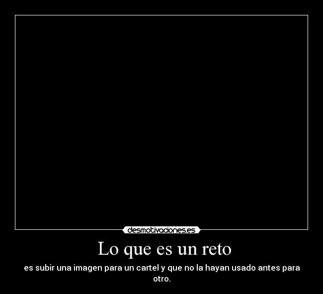 Lo que es un reto - es subir una imagen para un cartel y que no la hayan usado antes para otro.