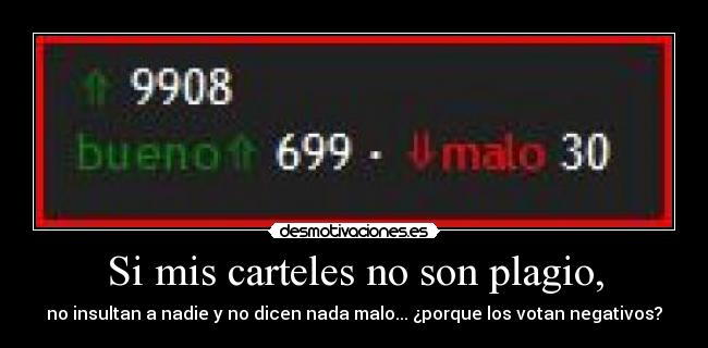 Si mis carteles no son plagio, - no insultan a nadie y no dicen nada malo... ¿porque los votan negativos?