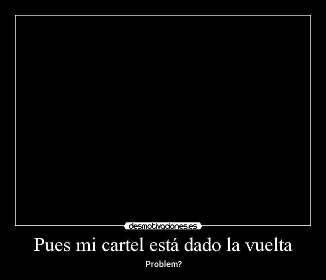 Pues mi cartel está dado la vuelta -