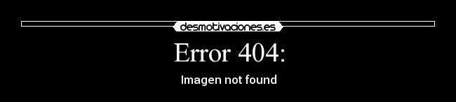 carteles error 404 imagen not found nada desmotivaciones