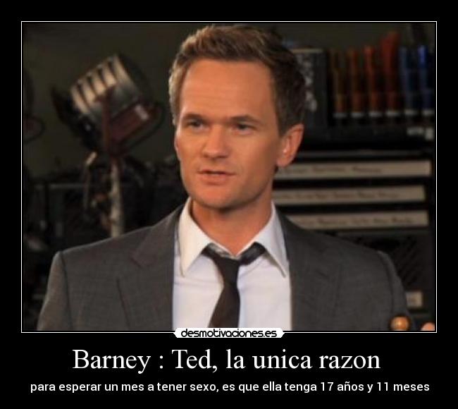 Barney : Ted, la unica razon  - 