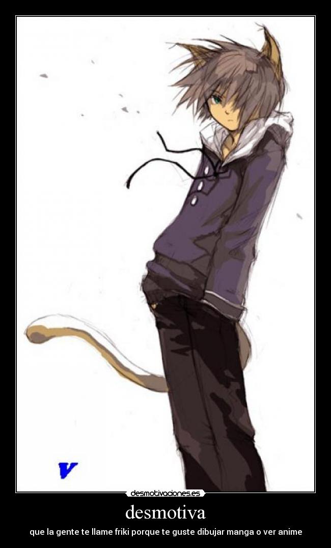 desmotiva - que la gente te llame friki porque te guste dibujar manga o ver anime
