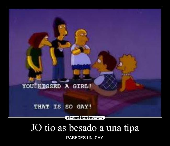 JO tio as besado a una tipa - PARECES UN GAY