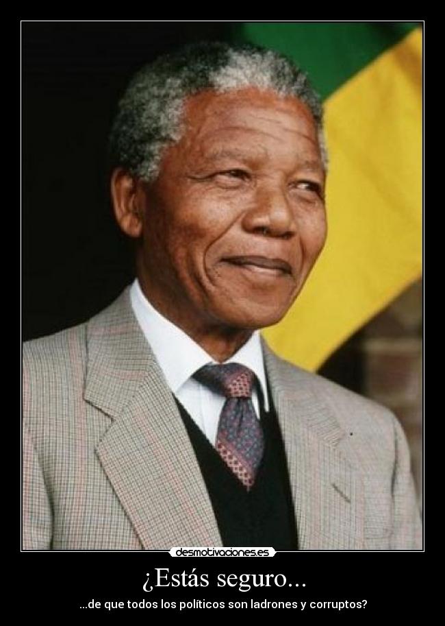 ¿Estás seguro... - ...de que todos los políticos son ladrones y corruptos?