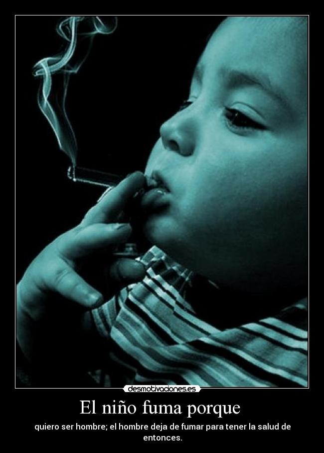 El niño fuma porque -