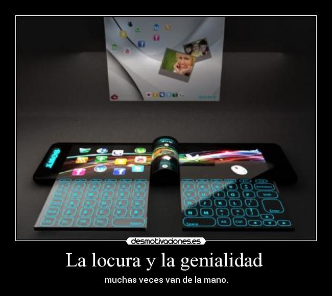 La locura y la genialidad  - muchas veces van de la mano.