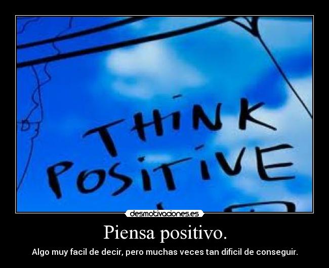 Piensa positivo. - 