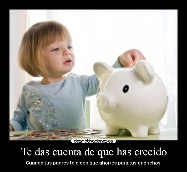 Te das cuenta de que has crecido - 