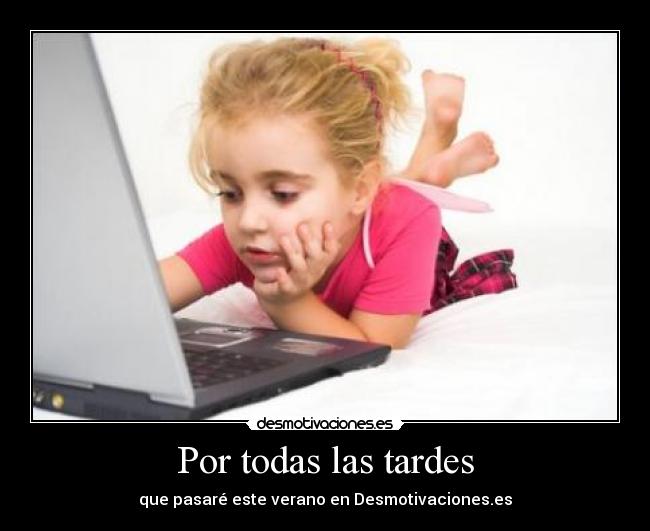 Por todas las tardes - que pasaré este verano en Desmotivaciones.es