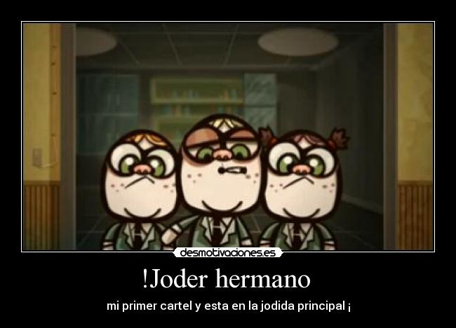 !Joder hermano  - 
