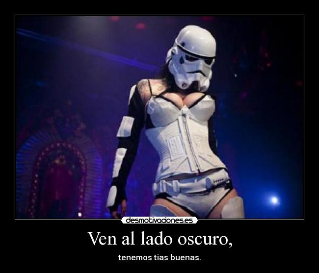 Ven al lado oscuro, - 
