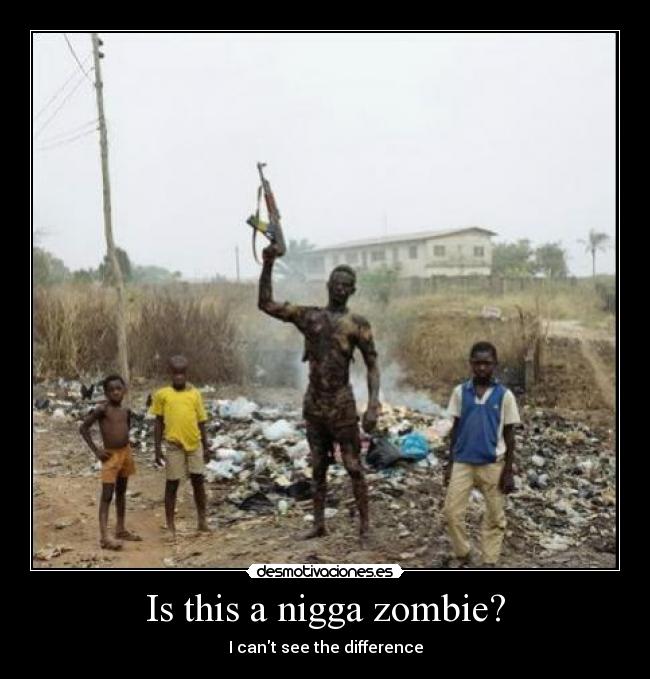 Is this a nigga zombie? - 