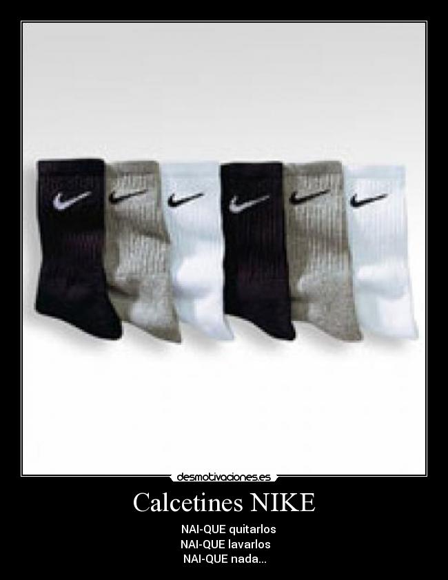Calcetines NIKE -    NAI-QUE quitarlos
 NAI-QUE lavarlos
NAI-QUE nada...