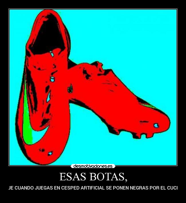 ESAS BOTAS, - 