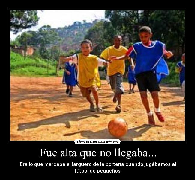 Fue alta que no llegaba... - 