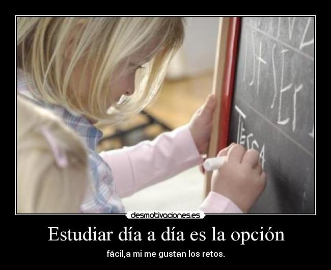 Estudiar día a día es la opción -